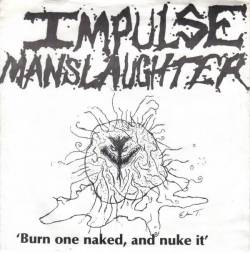 Impulse Manslaughter : Burn One Naked And Nuke It